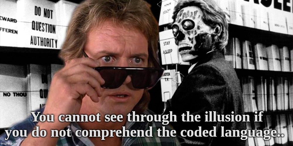  You cannot see through the illusion if you do not comprehend the coded language.. | made w/ Imgflip meme maker