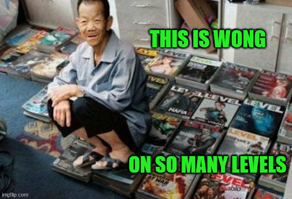 THIS IS WONG; ON SO MANY LEVELS | image tagged in eyeroll | made w/ Imgflip meme maker