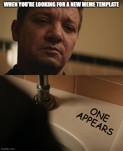 moment from the new hawkeye series. | WHEN YOU'RE LOOKING FOR A NEW MEME TEMPLATE; ONE APPEARS | image tagged in hawkeye | made w/ Imgflip meme maker