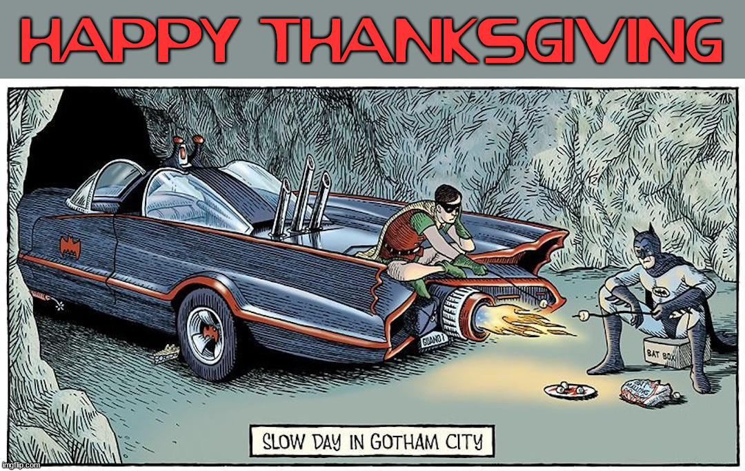Happy Thanksgiving | HAPPY THANKSGIVING | image tagged in comics/cartoons,batman and robin | made w/ Imgflip meme maker