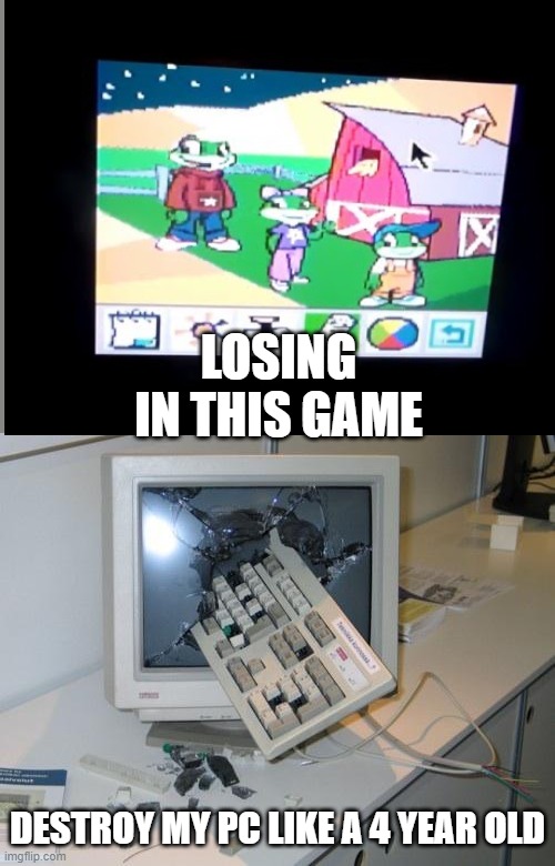 leapfrog rage | LOSING IN THIS GAME; DESTROY MY PC LIKE A 4 YEAR OLD | image tagged in fnaf rage | made w/ Imgflip meme maker