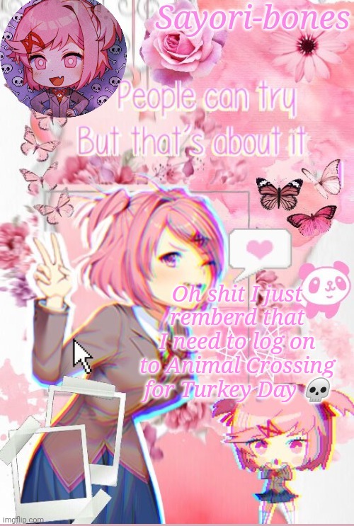 Natsuki | Oh shit I just remberd that I need to log on to Animal Crossing for Turkey Day 💀 | image tagged in natsuki | made w/ Imgflip meme maker