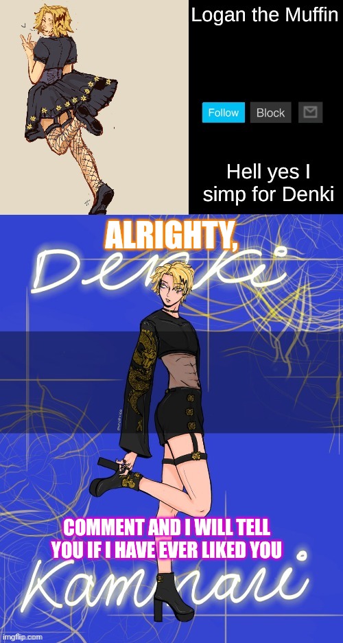 Bored, also happy turkey day | ALRIGHTY, COMMENT AND I WILL TELL YOU IF I HAVE EVER LIKED YOU | image tagged in denki femboy temp | made w/ Imgflip meme maker