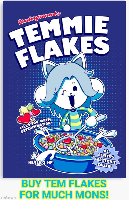 Temmie flakes! 2 HP per bite! | BUY TEM FLAKES FOR MUCH MONS! | image tagged in temmie,undertale,temmie flakes,buy | made w/ Imgflip meme maker