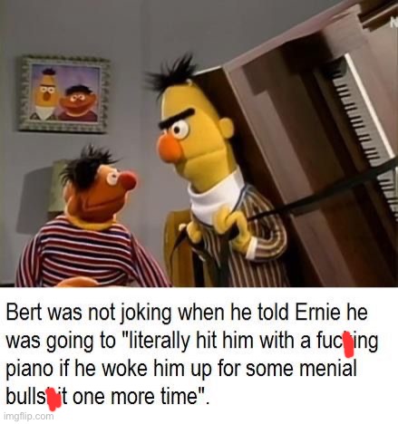 You better shut up Ernie | image tagged in memes,funny,dark humor,bert and ernie | made w/ Imgflip meme maker
