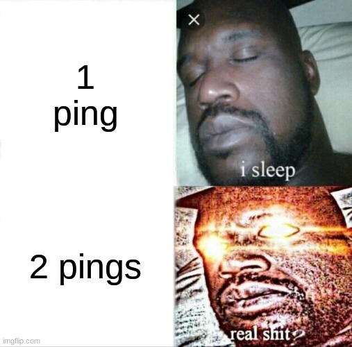 Sleeping Shaq | 1 ping; 2 pings | image tagged in memes,sleeping shaq | made w/ Imgflip meme maker