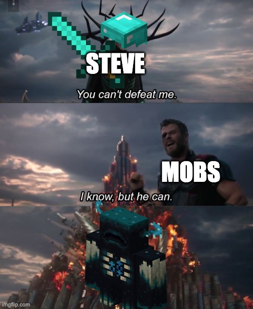 You can't defeat me | STEVE; MOBS | image tagged in you can't defeat me,funny,facts,minecraft | made w/ Imgflip meme maker