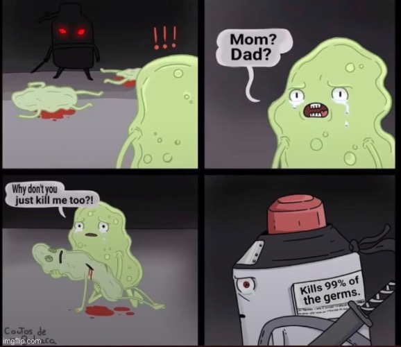 A germ comic | image tagged in sad,germs,kills 99 percent of germs | made w/ Imgflip meme maker