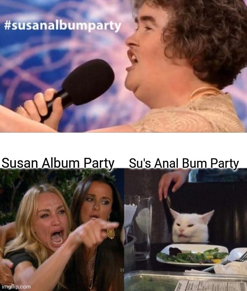 Susanalbumparty | Su's Anal Bum Party; Susan Album Party | image tagged in memes,woman yelling at cat,hashtags,hashtag | made w/ Imgflip meme maker