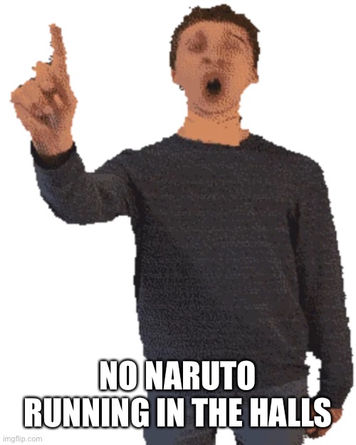 Get detention | NO NARUTO RUNNING IN THE HALLS | image tagged in naruto run,anti anime,anti naruto,naruto hate november,baldi's basics,principal | made w/ Imgflip meme maker
