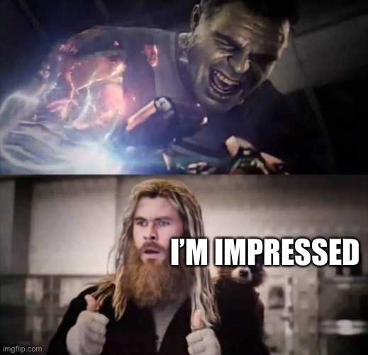 Impressed Thor | I’M IMPRESSED | image tagged in impressed thor | made w/ Imgflip meme maker