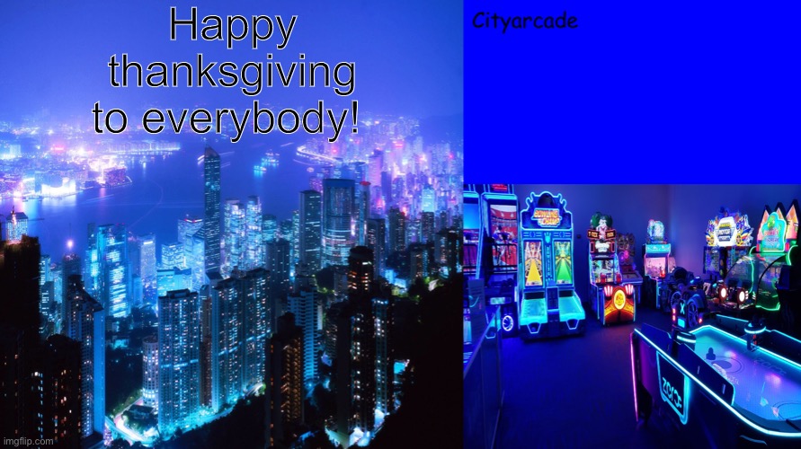 Cityarcade announcement | Happy thanksgiving to everybody! | image tagged in cityarcade announcement | made w/ Imgflip meme maker