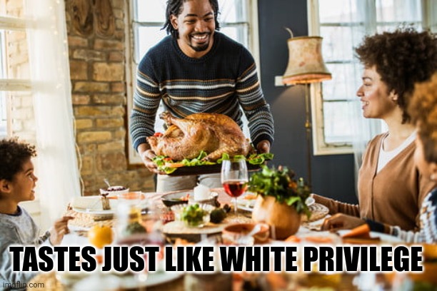 TASTES JUST LIKE WHITE PRIVILEGE | image tagged in funny | made w/ Imgflip meme maker