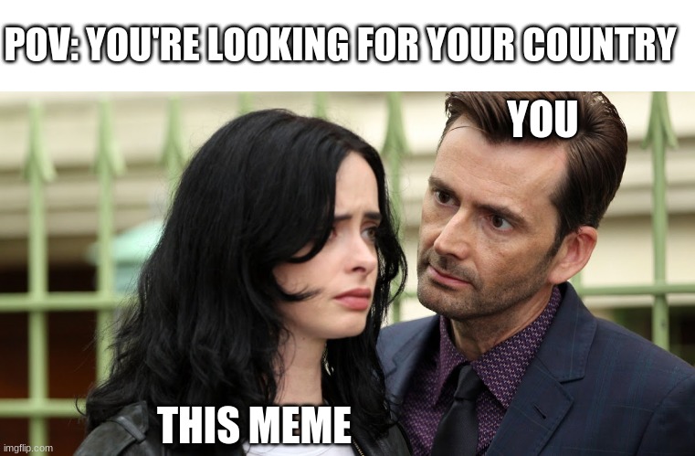 Jessica Jones Death Stare | YOU THIS MEME POV: YOU'RE LOOKING FOR YOUR COUNTRY | image tagged in jessica jones death stare | made w/ Imgflip meme maker