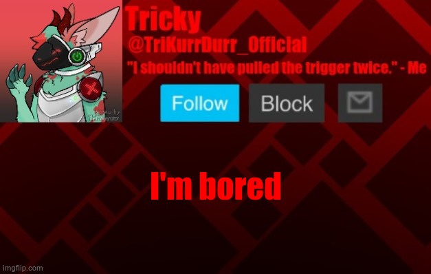 I'm bored | image tagged in trikurrdurr_official's protogen template | made w/ Imgflip meme maker