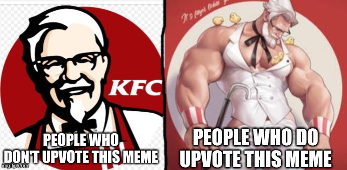 oh and if you do upvote this meme you will have a massive d1ck or massive b00bs when you wake up in the morning | PEOPLE WHO DON'T UPVOTE THIS MEME; PEOPLE WHO DO UPVOTE THIS MEME | image tagged in kfc snotty boy glow up | made w/ Imgflip meme maker