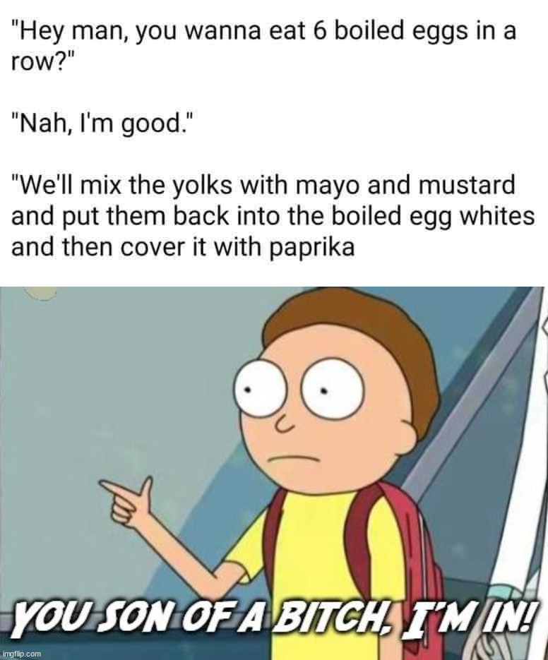 Eating eggs | image tagged in you son of a bitch i'm in | made w/ Imgflip meme maker