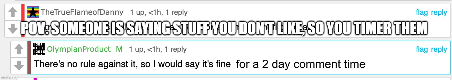 I never was attacking Octavia OP, you legit defending bad people and hurt others from bias. Strangememe even agrees | POV: SOMEONE IS SAYING STUFF YOU DON'T LIKE, SO YOU TIMER THEM; for a 2 day comment time | image tagged in olympianproductban | made w/ Imgflip meme maker