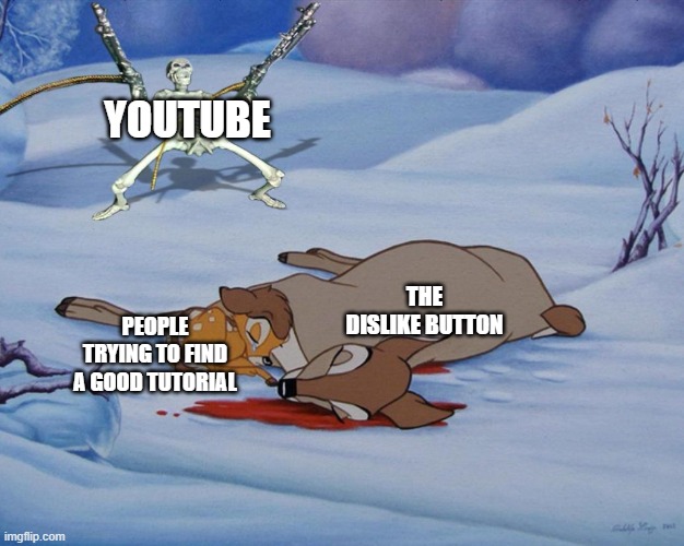 skeleton with guns and bambi | YOUTUBE; THE DISLIKE BUTTON; PEOPLE TRYING TO FIND A GOOD TUTORIAL | image tagged in skeleton with guns and bambi | made w/ Imgflip meme maker