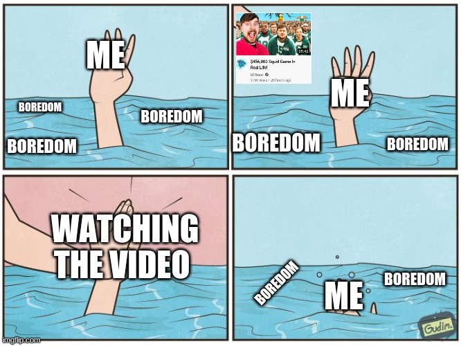 now what? |  ME; ME; BOREDOM; BOREDOM; BOREDOM; BOREDOM; BOREDOM; WATCHING THE VIDEO; ME; BOREDOM; BOREDOM | image tagged in high five drown,if you know what i mean | made w/ Imgflip meme maker