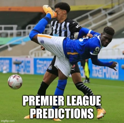 Matchday (I forgot) | PREMIER LEAGUE PREDICTIONS | image tagged in soccer | made w/ Imgflip meme maker