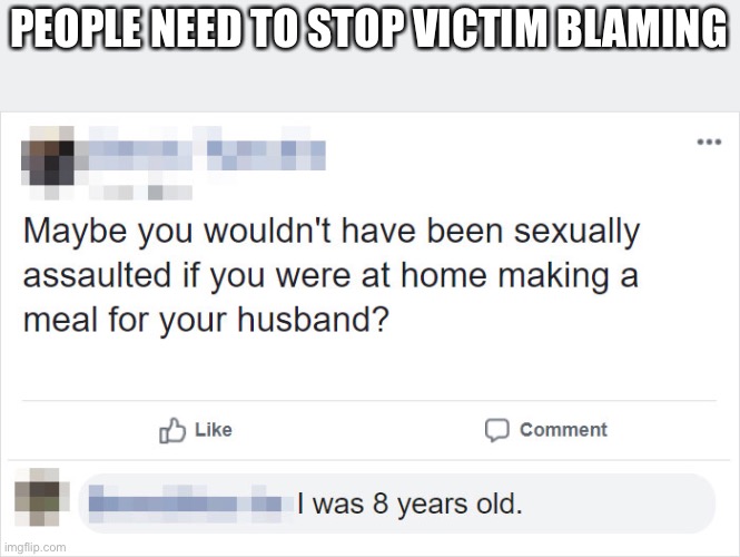  PEOPLE NEED TO STOP VICTIM BLAMING | made w/ Imgflip meme maker