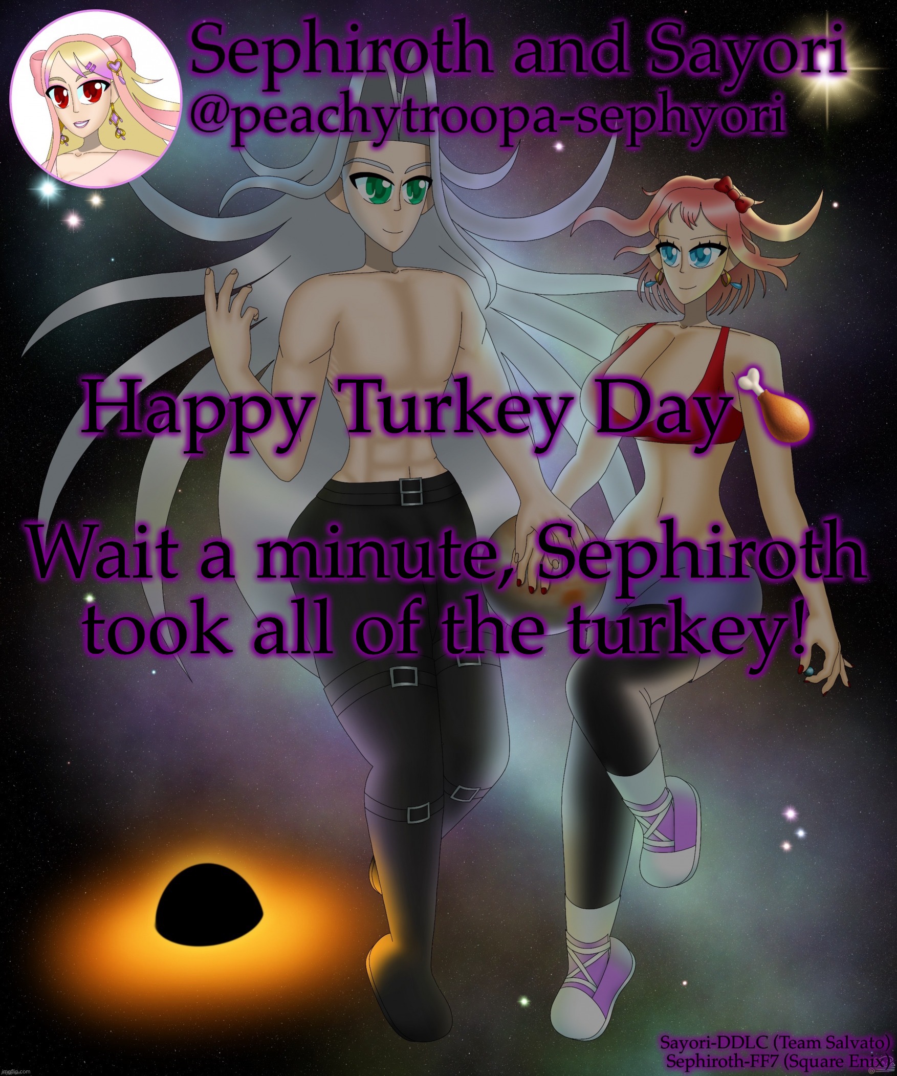 Sayori and Sephiroth | Happy Turkey Day🍗; Wait a minute, Sephiroth took all of the turkey! | image tagged in sayori and sephiroth | made w/ Imgflip meme maker