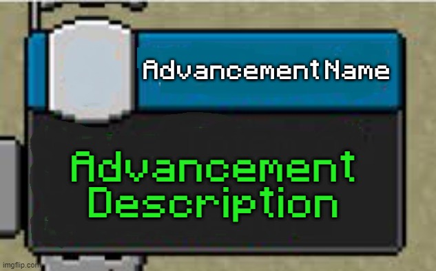 New temp | Advancement Name; Advancement Description | image tagged in minecraft custom advancement | made w/ Imgflip meme maker