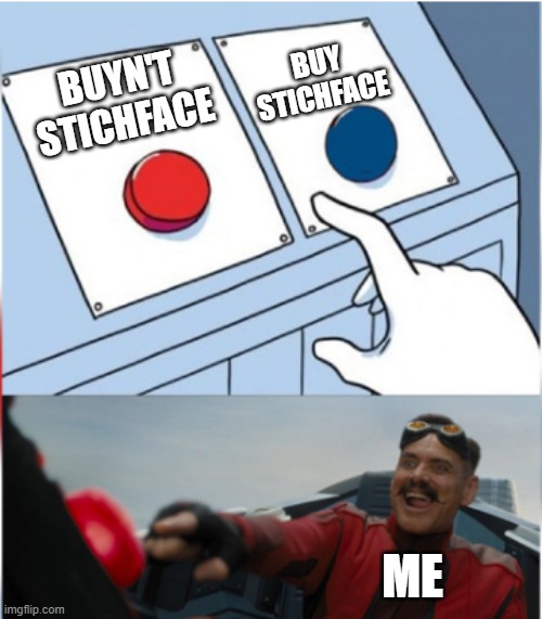 I Would Buyn't It | BUY STICHFACE; BUYN'T STICHFACE; ME | image tagged in robotnik pressing red button | made w/ Imgflip meme maker