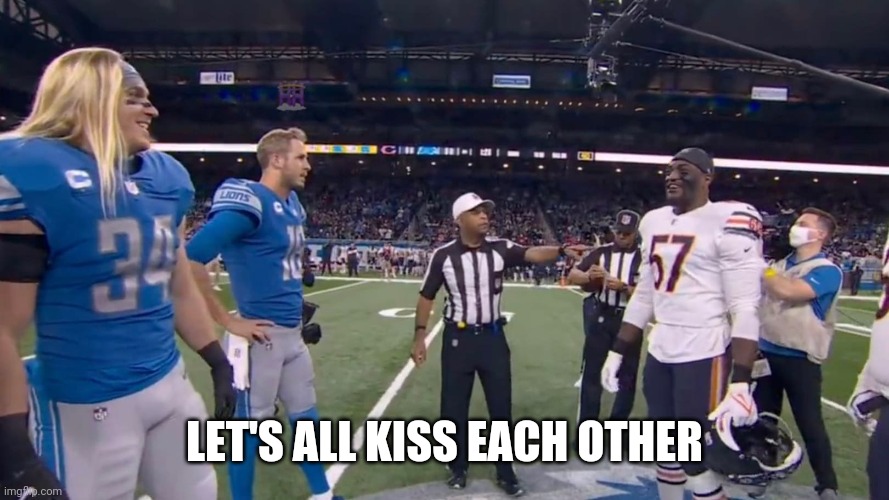 LET'S ALL KISS EACH OTHER | image tagged in detroit lions,chicago bears,nfl | made w/ Imgflip meme maker