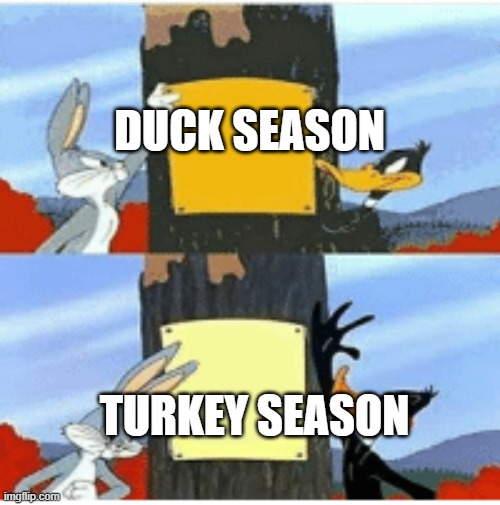 Blank Season | DUCK SEASON TURKEY SEASON | image tagged in blank season | made w/ Imgflip meme maker