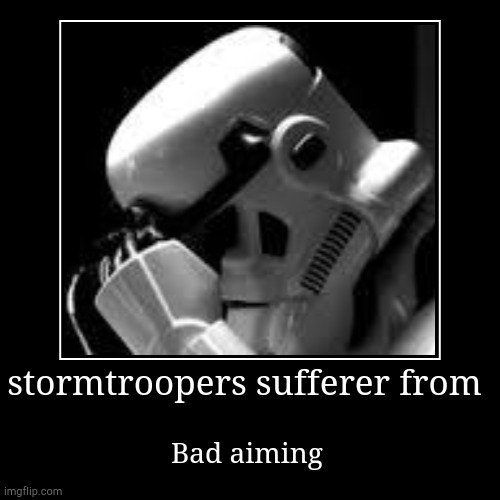 Stormtrooper | image tagged in funny,demotivationals,stormtrooper,bad aim,an embarassment to the clones | made w/ Imgflip demotivational maker