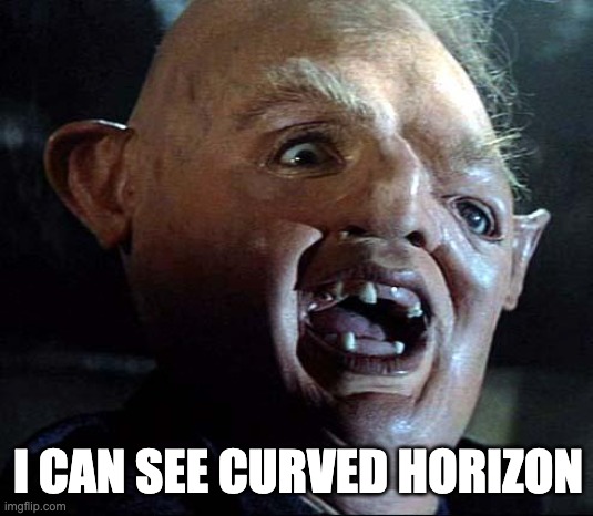 horizon = level | I CAN SEE CURVED HORIZON | image tagged in sloth goonies | made w/ Imgflip meme maker