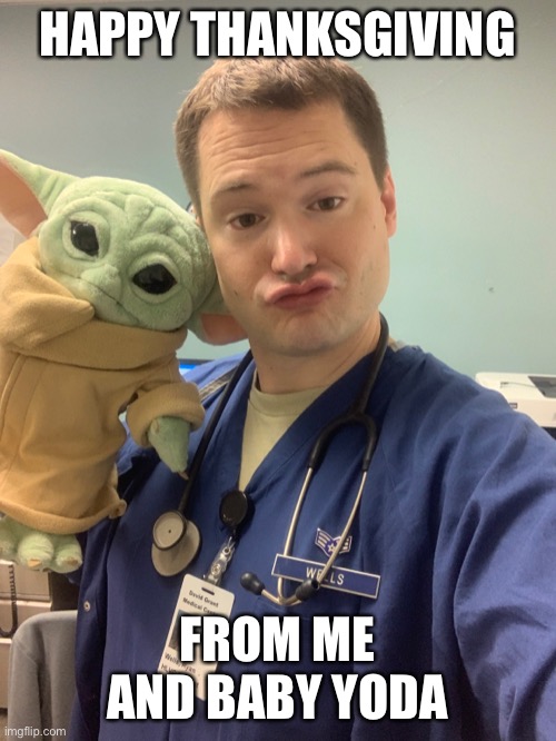 happy thanksgiving | HAPPY THANKSGIVING; FROM ME AND BABY YODA | image tagged in holidays,baby yoda,thanksgiving,star wars,funny,thankful | made w/ Imgflip meme maker
