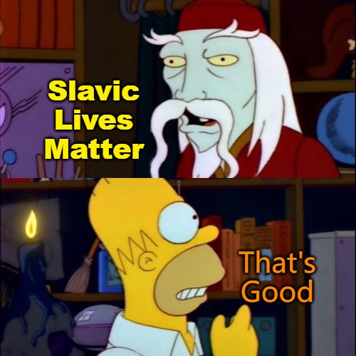Simpsons Frogurt | Slavic Lives Matter; That's Good | image tagged in simpsons frogurt,slavic lives matter | made w/ Imgflip meme maker