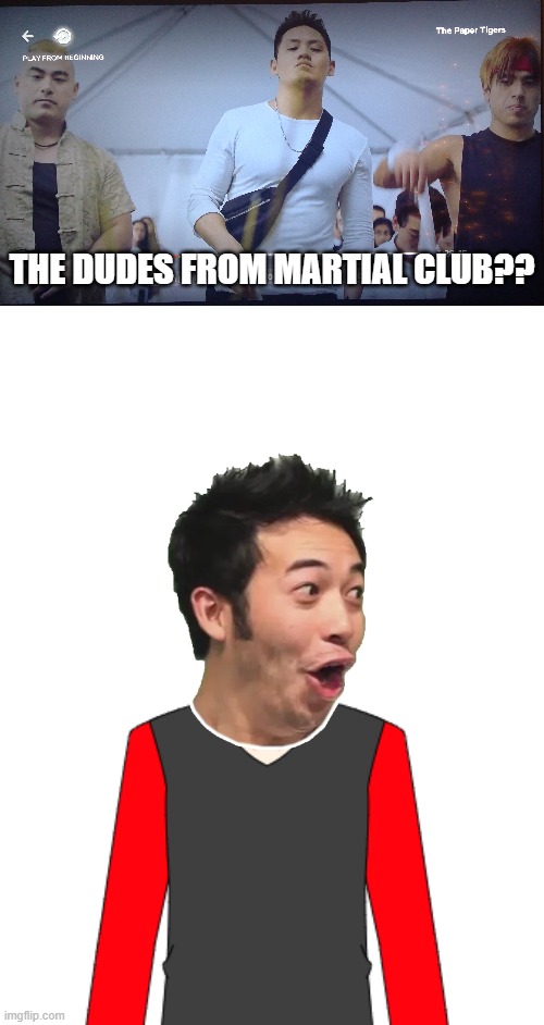 Martial Club on Paper Tigers!! WOW! | THE DUDES FROM MARTIAL CLUB?? | image tagged in martial arts,pog | made w/ Imgflip meme maker