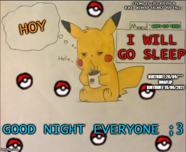tired | HOY; HAPPY BUT TIRED; I WILL GO SLEEP; GOOD NIGHT EVERYONE ;3 | image tagged in ssfr third template | made w/ Imgflip meme maker