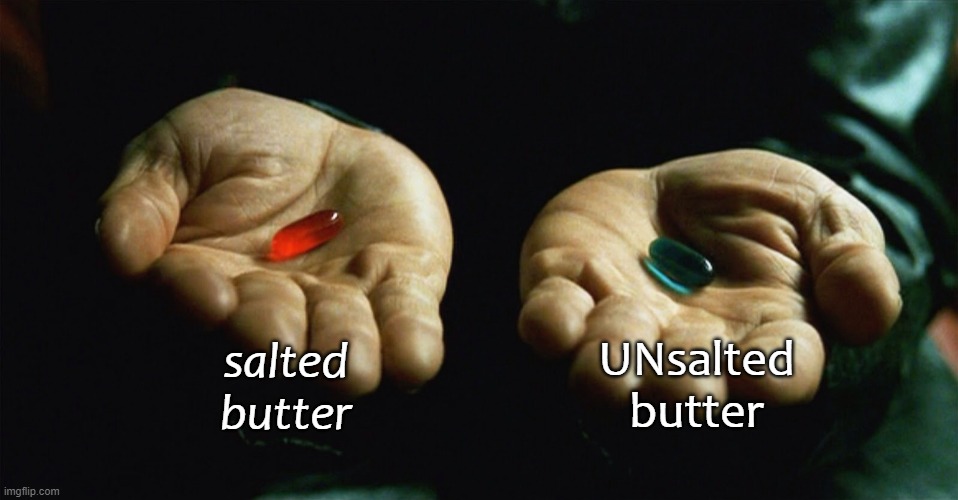 salted butter is based | salted butter; UNsalted butter | image tagged in red pill blue pill | made w/ Imgflip meme maker