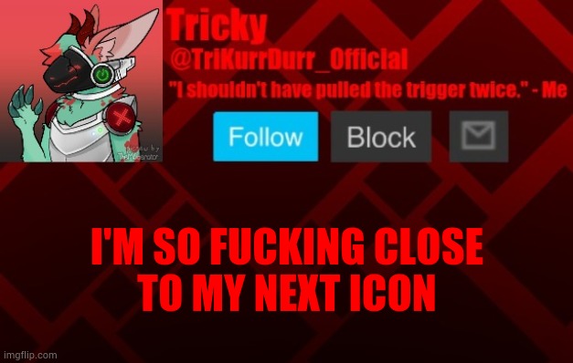 I'M SO FUСKING CLOSE; TO MY NEXT ICON | image tagged in trikurrdurr_official's protogen template | made w/ Imgflip meme maker