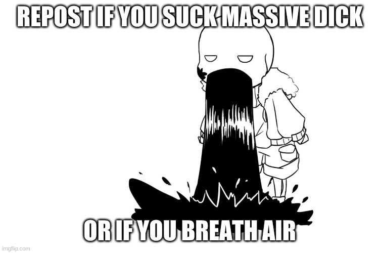 It’s up to you to find out which one~ | REPOST IF YOU SUCK MASSIVE DICK; OR IF YOU BREATH AIR | made w/ Imgflip meme maker