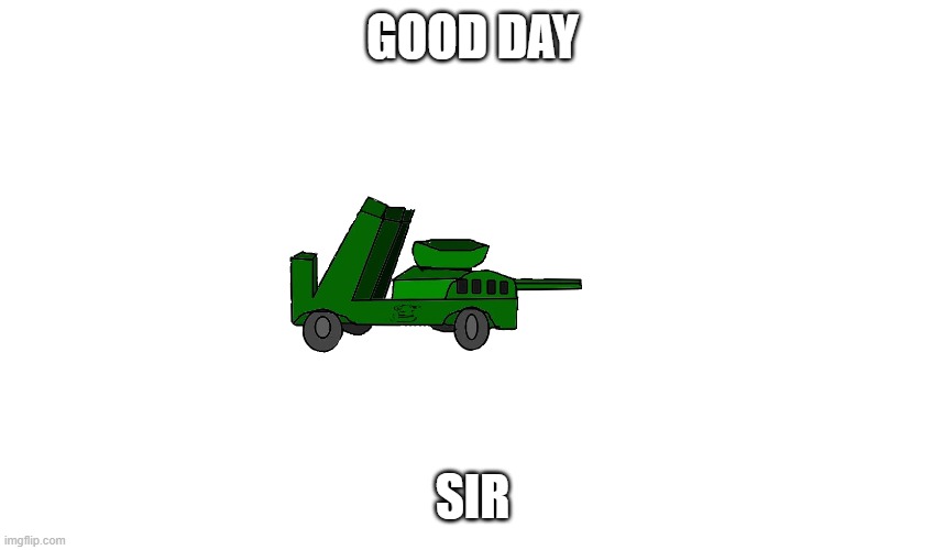 gman tank | GOOD DAY SIR | image tagged in gman tank | made w/ Imgflip meme maker