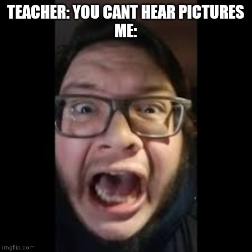 STOP. POSTING. ABOUT AMONG US |  TEACHER: YOU CANT HEAR PICTURES
ME: | image tagged in stop posting about among us,among us,memes,funny,teachers,why are you reading this | made w/ Imgflip meme maker