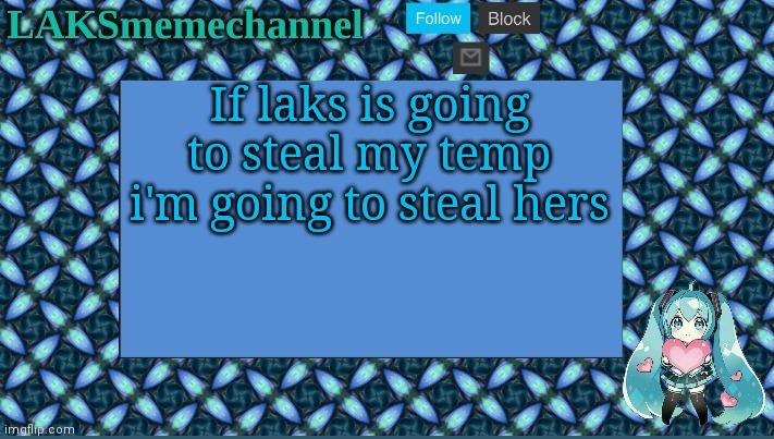 If laks is going to steal my temp i'm going to steal hers | image tagged in something | made w/ Imgflip meme maker