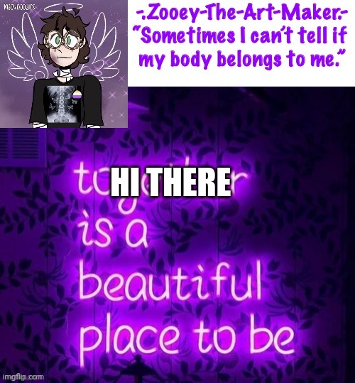HI THERE | image tagged in zooey s shiptost temp | made w/ Imgflip meme maker