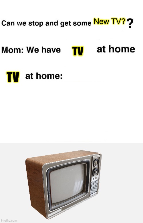 New TV? TV; TV | image tagged in at home | made w/ Imgflip meme maker