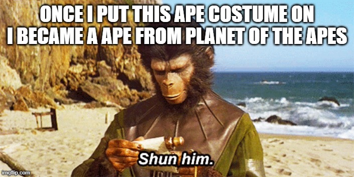 Andrew    | ONCE I PUT THIS APE COSTUME ON I BECAME A APE FROM PLANET OF THE APES | image tagged in andrew taylor the ape | made w/ Imgflip meme maker