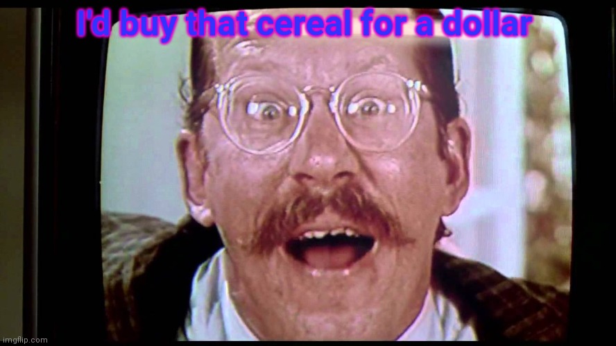 I'd buy THAT for a dollar! | I'd buy that cereal for a dollar | image tagged in i'd buy that for a dollar | made w/ Imgflip meme maker