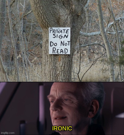 ironic | IRONIC | image tagged in palpatine ironic,memes,irony,sign,private | made w/ Imgflip meme maker