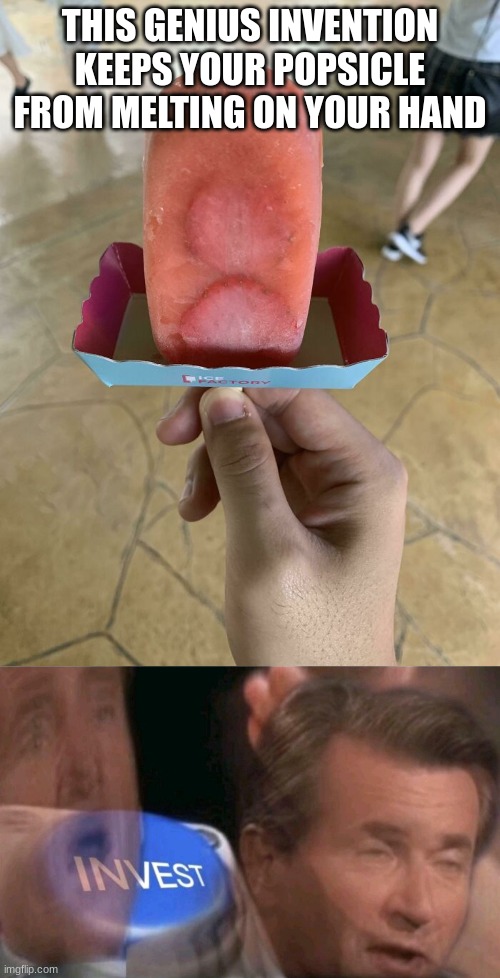 invest | THIS GENIUS INVENTION KEEPS YOUR POPSICLE FROM MELTING ON YOUR HAND | image tagged in memes,invest,popsicle,genius,invention,shark tank | made w/ Imgflip meme maker
