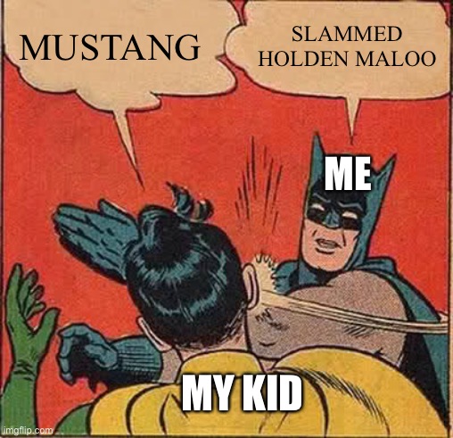 Batman Slapping Robin Meme | MUSTANG; SLAMMED HOLDEN MALOO; ME; MY KID | image tagged in memes,batman slapping robin | made w/ Imgflip meme maker